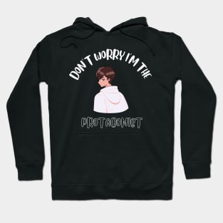 Don't Worry I'm The Protagonist Hoodie